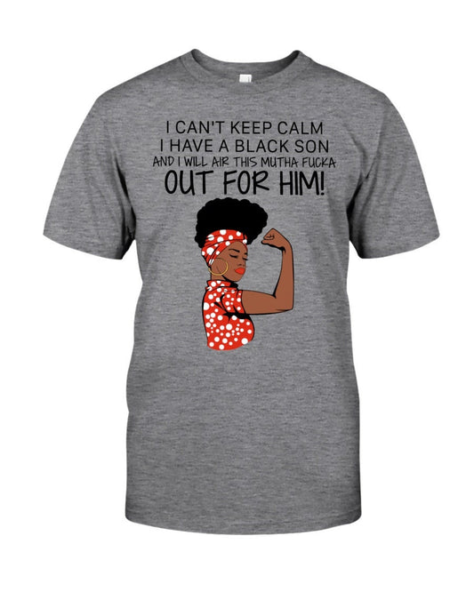 I Can’t Keep Calm I Have A Black Son T-shirt
